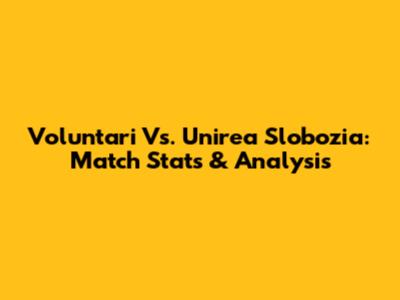 Voluntari Vs. Unirea Slobozia: Match Stats & Analysis
