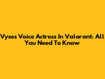 Vyse's Voice Actress In Valorant: All You Need To Know