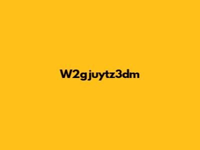 W2gjuytz3dm