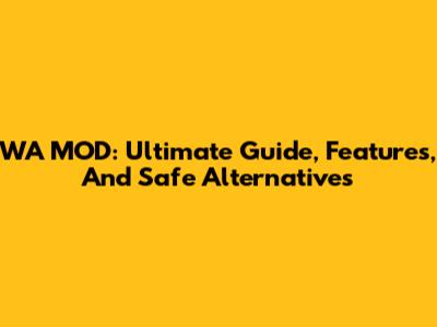WA MOD: Ultimate Guide, Features, And Safe Alternatives