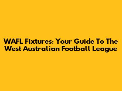 WAFL Fixtures: Your Guide To The West Australian Football League