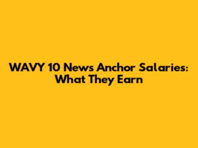 WAVY 10 News Anchor Salaries: What They Earn