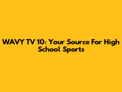 WAVY TV 10: Your Source For High School Sports
