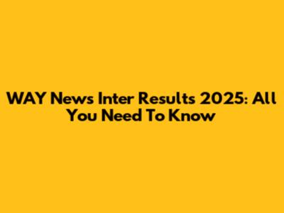 WAY News Inter Results 2025: All You Need To Know