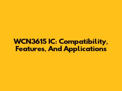 WCN3615 IC: Compatibility, Features, And Applications