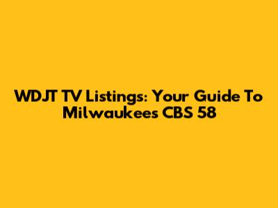 WDJT TV Listings: Your Guide To Milwaukee's CBS 58