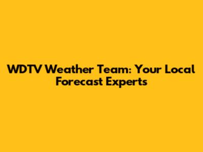 WDTV Weather Team: Your Local Forecast Experts