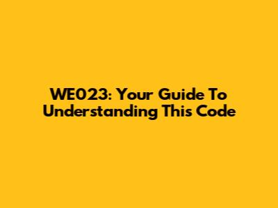 WE023: Your Guide To Understanding This Code