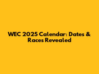 WEC 2025 Calendar: Dates & Races Revealed