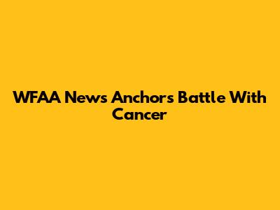 WFAA News Anchor's Battle With Cancer