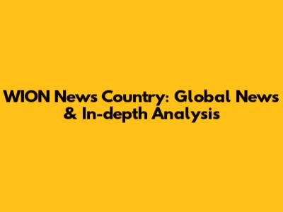 WION News Country: Global News & In-depth Analysis