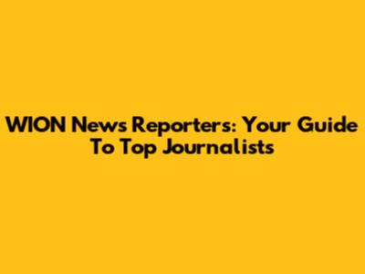 WION News Reporters: Your Guide To Top Journalists