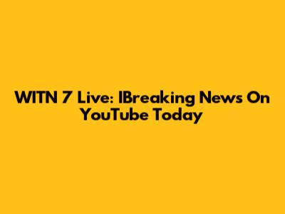 WITN 7 Live: IBreaking News On YouTube Today