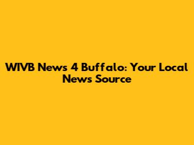 WIVB News 4 Buffalo: Your Local News Source