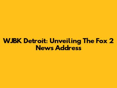 WJBK Detroit: Unveiling The Fox 2 News Address