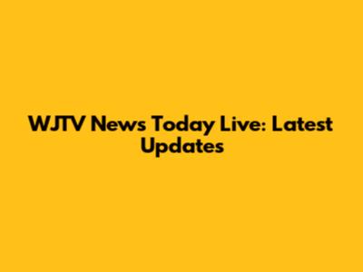 WJTV News Today Live: Latest Updates