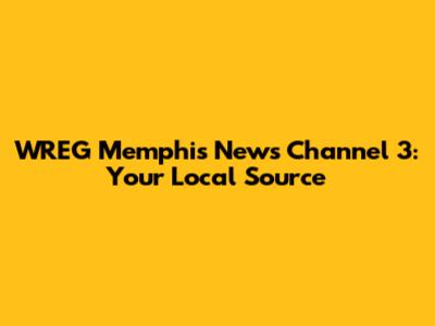 WREG Memphis News Channel 3: Your Local Source
