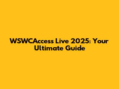 WSWCAccess Live 2025: Your Ultimate Guide