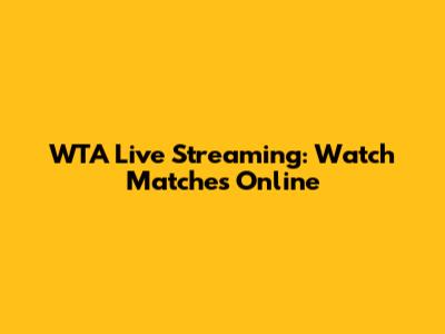 WTA Live Streaming: Watch Matches Online