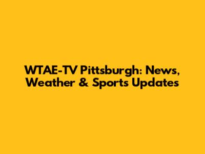 WTAE-TV Pittsburgh: News, Weather & Sports Updates