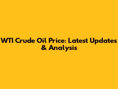 WTI Crude Oil Price: Latest Updates & Analysis