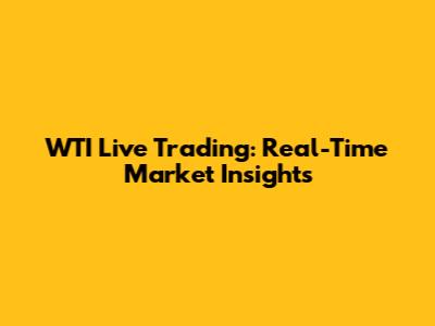 WTI Live Trading: Real-Time Market Insights
