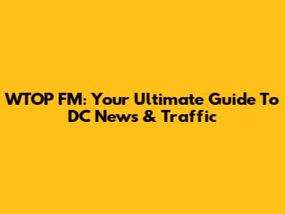 WTOP FM: Your Ultimate Guide To DC News & Traffic