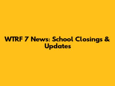 WTRF 7 News: School Closings & Updates