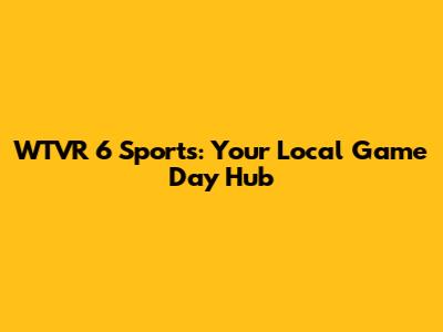 WTVR 6 Sports: Your Local Game Day Hub