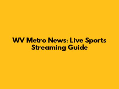 WV Metro News: Live Sports Streaming Guide
