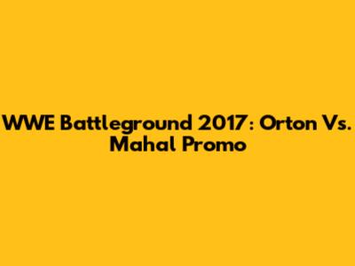 WWE Battleground 2017: Orton Vs. Mahal Promo