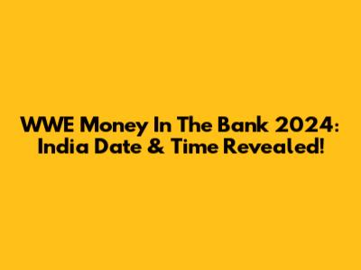 WWE Money In The Bank 2024: India Date & Time Revealed!