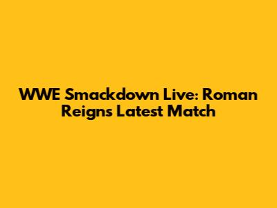 WWE Smackdown Live: Roman Reigns' Latest Match