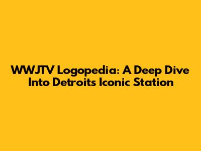 WWJTV Logopedia: A Deep Dive Into Detroit's Iconic Station