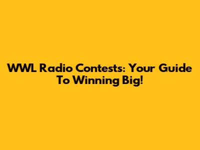 WWL Radio Contests: Your Guide To Winning Big!