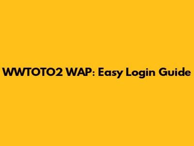 WWTOTO2 WAP: Easy Login Guide