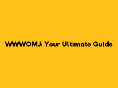 WWWOMJ: Your Ultimate Guide