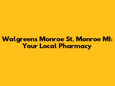 Walgreens Monroe St, Monroe MI: Your Local Pharmacy
