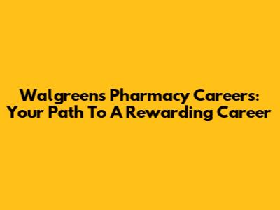 Walgreens Pharmacy Careers: Your Path To A Rewarding Career