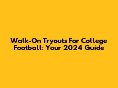 Walk-On Tryouts For College Football: Your 2024 Guide