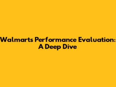 Walmart's Performance Evaluation: A Deep Dive