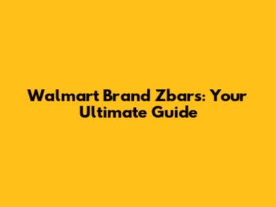 Walmart Brand Zbars: Your Ultimate Guide