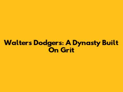 Walter's Dodgers: A Dynasty Built On Grit
