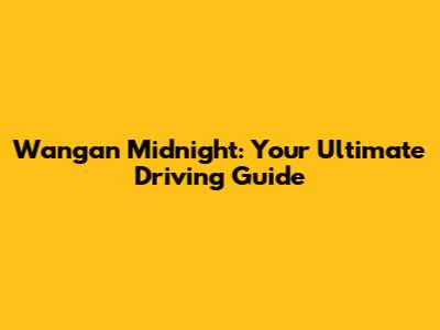 Wangan Midnight: Your Ultimate Driving Guide