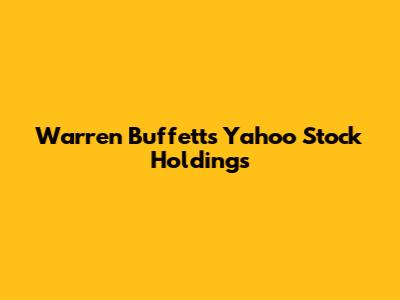 Warren Buffett's Yahoo Stock Holdings