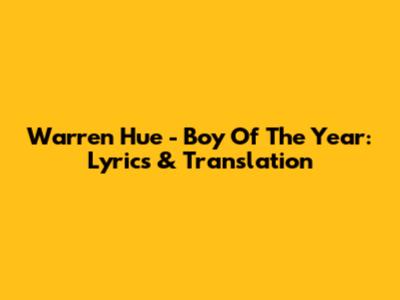 Warren Hue - Boy Of The Year: Lyrics & Translation