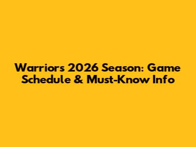 Warriors 2026 Season: Game Schedule & Must-Know Info