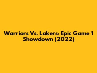 Warriors Vs. Lakers: Epic Game 1 Showdown (2022)