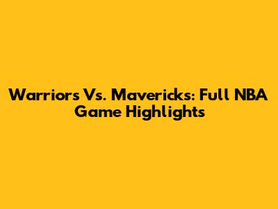 Warriors Vs. Mavericks: Full NBA Game Highlights