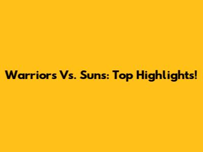 Warriors Vs. Suns: Top Highlights!